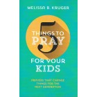 5 Things To Pray For Your Kids by Melissa B Kruger